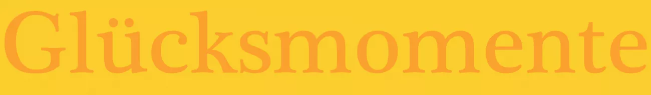 Glücksmomente Text